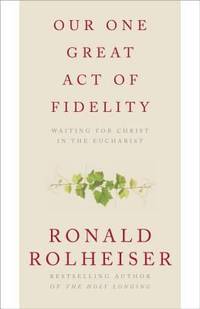 cover of Our One Great Act of Fidelity : Waiting for Christ in the Eucharist