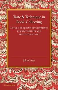 Taste and Technique in Book-Collecting: A Study of Recent Developments in Great Britain and the...