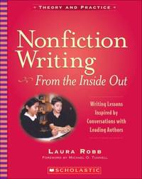 Nonfiction Writing : From the Inside Out - Writing Lessons Inspired by Conversations with Leading...