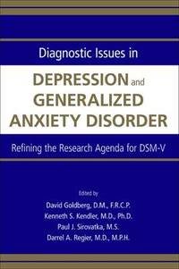 Diagnostic Issues in Depression and Generalized Anxiety Disorder: Refining the Research Agenda...