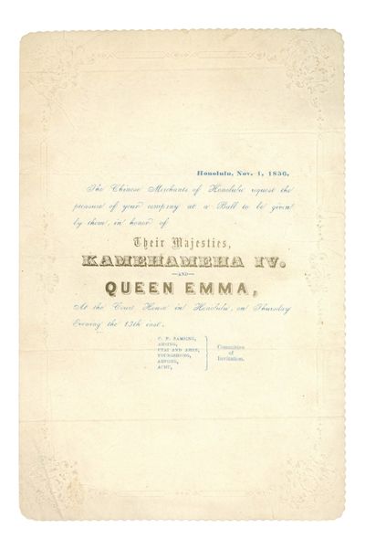 The Chinese Merchants of Honolulu Request the Pleasure of Your Company at a Ball to be Given by Them, in Honor of their Majesties, Kamehameha IV. and Queen Emma [...]