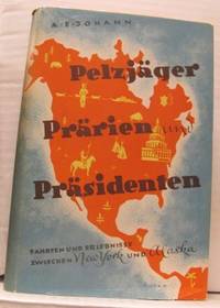 Pelzjäger, Prärien und Präsidenten. Fahrten und…