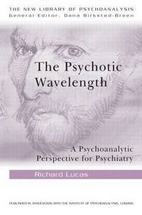 The Psychotic Wavelength: A Psychoanalytic Perspective for Psychiatry