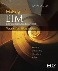 Making Enterprise Information Management (EIM) Work for Business: A Guide to Understanding...