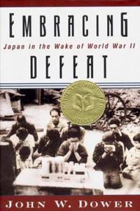 Embracing Defeat : Japan in the Wake of World War II by John W. Dower - 1999