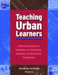 Teaching Urban Learners : Culturally Responsive Strategies for Developing Academic and Behavioral...