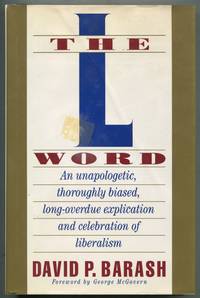 The L Word: An Unapologetic, Thoroughly Biased, Long-Overdue Explication and Celebration of Liberalism