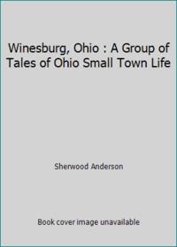 Winesburg, Ohio : A Group of Tales of Ohio Small Town Life by Sherwood Anderson - 1995