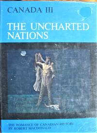 image of The Uncharted Nations. The Romance of Canadian History Volume III