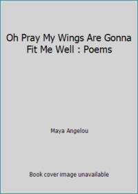 cover of Oh Pray My Wings Are Gonna Fit Me Well : Poems