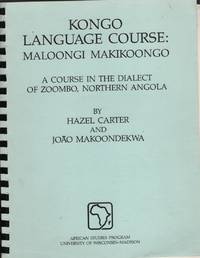 Kongo Language Course  Maloongi Makikoongo : A Course in the Dialect of  Zoombo, Northern Angola by Carter, Hazel &  Joao Makoondekwa - 1987