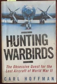 cover of Hunting Warbirds: The Obsessive Quest for the Lost Aircraft of World War II