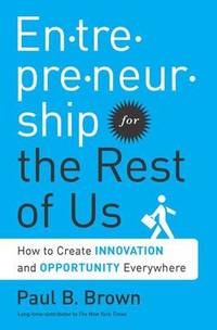 Entrepreneurship for the Rest of Us: How to Create Innovation and Opportunity Everywhere