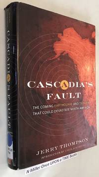 Cascadia&#039;s Fault: The Coming Earthquake and Tsunami that Could Devastate North America by Thompson, Jerry; Winchester, Simon [Foreword] - 2011-05-01