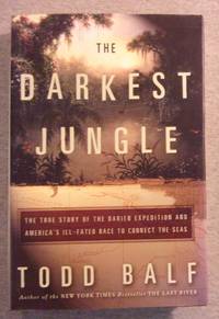 The Darkest Jungle: The True Story of the Darien Expedition and America's Ill- Fated Race to Connect the Seas