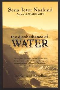 The Disobedience of Water : Stories and Novellas