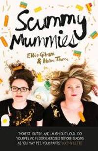 Scummy Mummies: A celebration of parenting failures, hilarious confessions, fish fingers and wine