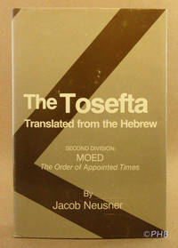 The Tosefta Translated from the Hebrew - Second Division: Moed (The Order of Appointed Times) by Neusner, Jacob - 1981