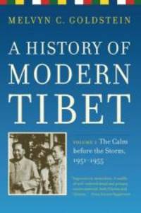 A History of Modern Tibet volume 2: The Calm before the Storm: 1951 1955