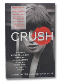 CRUSH: Writers Reflect on Love, Longing, and the Lasting Power of Their First Celebrity Crush