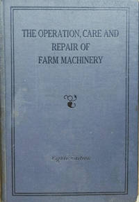 image of The Operation, Care and Repair of Farm Machinery