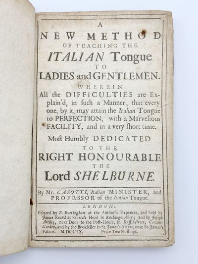 A New Method of teaching the Italian Tongue to Ladies and Gentlemen. Wherein all the Difficulties are explain'd, in such a Manner, that every one, by it, may attain the Italian Tongue to Perfection, with a marvellous Facility, and in a very short Time