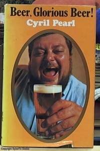 image of Beer, Glorious Beer with Incidental Observations on Great Beer Myths, Pubs and Publicans, Barmaids and Breathalysers, Mum, Flip, Beery Bards and Beer in the Kitchen, Etc., Etc