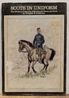 Scots in Uniform: The Military Costume of Scotland's Horse and Foot