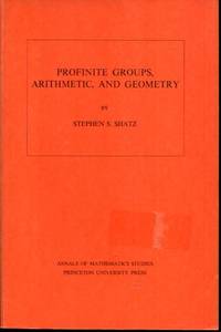 Profinite Groups, Arithmetic, and Geometry. (AM-67), Volume 67 (Annals of Mathematics Studies, 67)