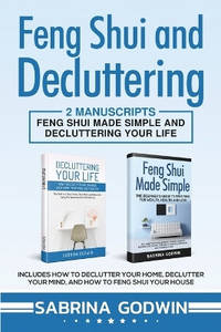 Feng Shui and Decluttering: 2 Manuscripts - Feng Shui Made Simple and Decluttering Your Life:...