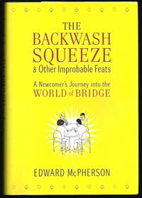 image of The Backwash Squeeze and Other Improbable Feats: A Newcomer's Journey into the World of Bridge