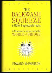 The Backwash Squeeze and Other Improbable Feats: A Newcomer's Journey into the World of Bridge