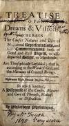 A treatise of dreams & visions. Wherein the causes natures and uses of nocturnal representations, and the communications both of good and evil angels, as also departed souls, to mankinde, are theosophically unfolded: that is, according to the word of God, and the harmony of created beeings. To which is added, A discourse of the causes, natures and cure of phrensie, madness or distraction ... By Philotheos Physiologus