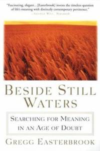 Beside Still Waters: Searching for Meaning in an Age of Doubt de Easterbrook, Gregg - 1999