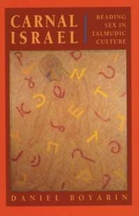 Carnal Israel : Reading Sex in Talmudic Culture