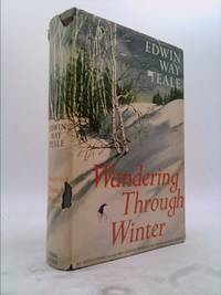 Wandering Through Winter: A Naturalist&#039;s 20,000 Mile Journey Through the North American Winter by Teale, Edwin Way - 1965