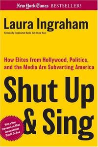 Shut Up and Sing: How Elites from Hollywood, Politics, and the Media are Subverting America: How Elites from Hollywood, Politics, and the UN Are Subverting America