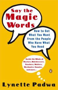 Say the Magic Words: How to Get What You Want from the People Who Have What You Need