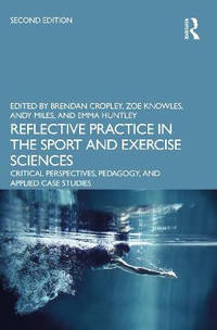 Reflective Practice in the Sport and Exercise Sciences: Critical Perspectives, Pedagogy, and...