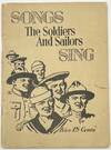 Songs the Soldiers and Sailors Sing! A Collection of Favorite Songs as Sung by the Soldiers and Sailors, "Over Here" and "Over There." Including Complete Choruses (Words and Music) of 36 of the Most Popular and Most Sung "Newer Songs.