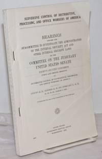 image of Subversive control of Distributive, Processing, and Office Workers of America. Hearings before the Subcommittee to Investigate the Administration of the Internal Security Act and Other Internal Security Laws of the Committee on the Judiciary, United States Senate, Eighty-second Congress, first session, on subversive control of Distributive, Processing, and Office Workers of America