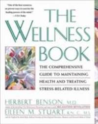 The Wellness Book : The Comprehensive Guide to Maintaining Health and Treating Stress-Related...