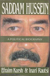 Saddam Hussein: A Political Biography by Efraim Karsh and Inari Rautsi - 1991