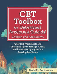 CBT Toolbox for Depressed, Anxious & Suicidal Children and Adolescents: Over 220 Worksheets and...