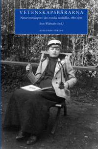 Vetenskapsbärarna. Naturvetenskapen i det svenska…