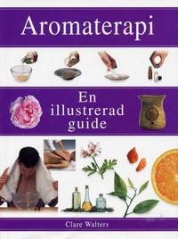 Aromaterapi. En illustrerad guide.
