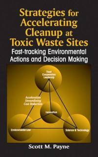 Strategies for Accelerating Cleanup at Toxic Waste Sites: Fast-Tracking Environmental Actions and...