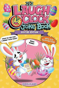 It's Laugh O'Clock Joke Book - Easter Edition: A Fun and Interactive Easter Basket Stuffer Idea...