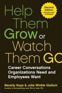 Help Them Grow or Watch Them Go : Career Conversations Organizations Need and Employees Want