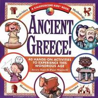 Ancient Greece! : 40 Hands-On Activities to Experience This Wonderous Age